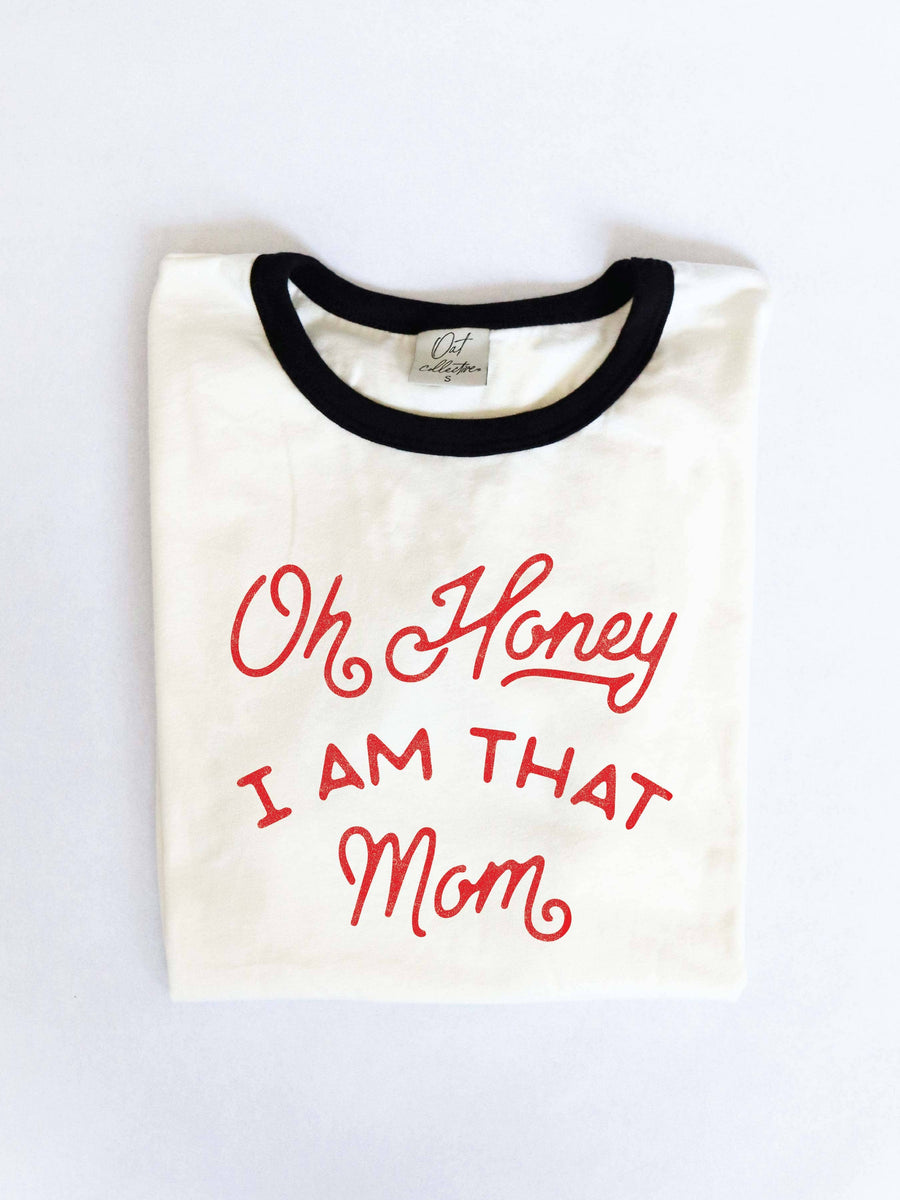 OH HONEY I AM THAT MOM T-Shirt